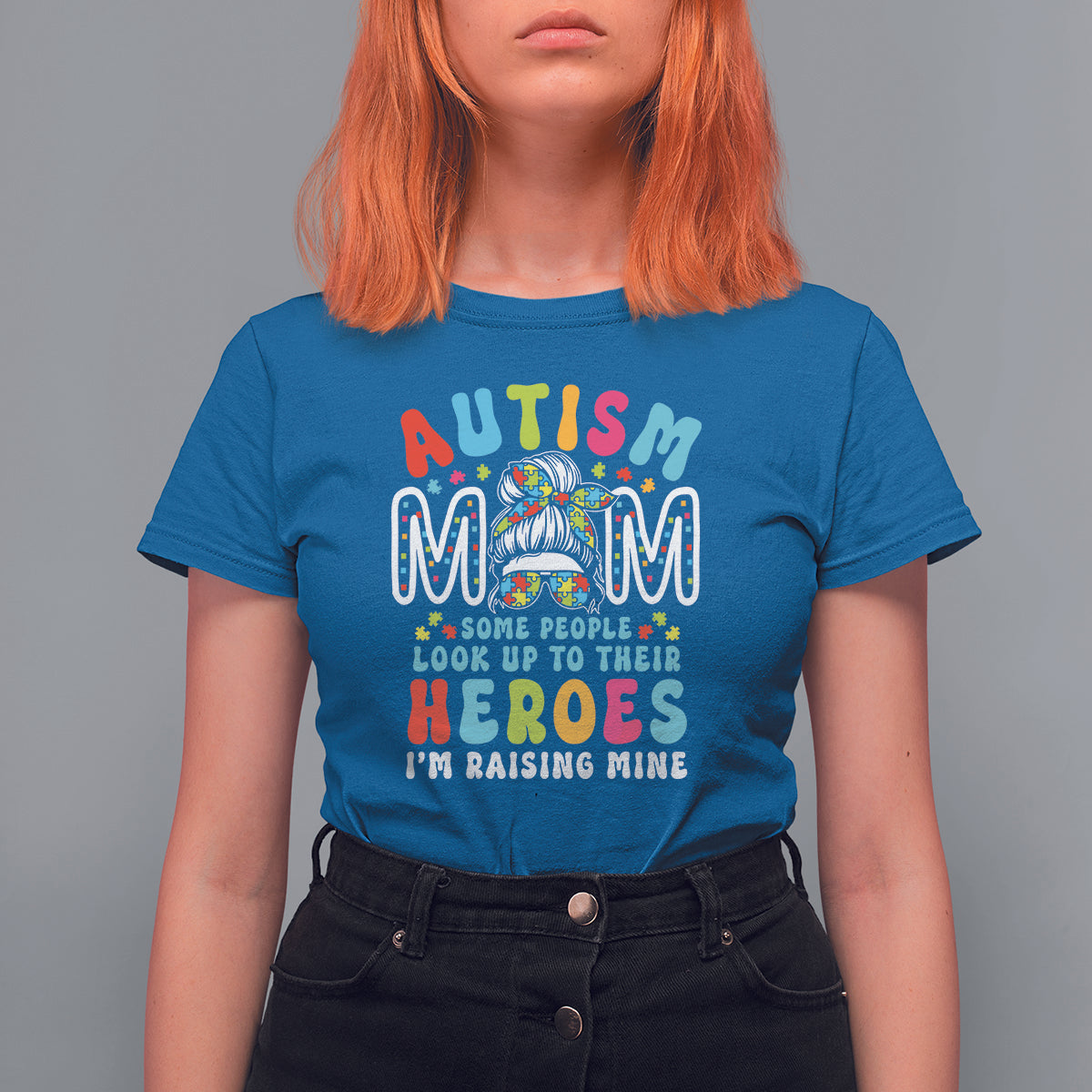 Autism Mom T Shirt For Women Some People Look Up to Heroes I'm Raising Mine Messy Bun Mother - Wonder Print Shop
