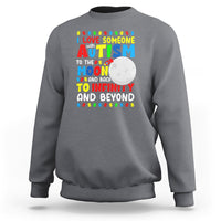 Embrace Autism Sweatshirt I Love Some With Autism To The Moon And Back To Infinity And Beyond - Wonder Print Shop