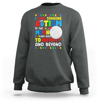 Embrace Autism Sweatshirt I Love Some With Autism To The Moon And Back To Infinity And Beyond - Wonder Print Shop