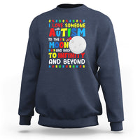 Embrace Autism Sweatshirt I Love Some With Autism To The Moon And Back To Infinity And Beyond - Wonder Print Shop