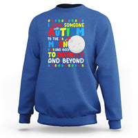 Embrace Autism Sweatshirt I Love Some With Autism To The Moon And Back To Infinity And Beyond - Wonder Print Shop