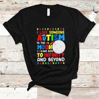 Embrace Autism T Shirt I Love Some With Autism To The Moon And Back To Infinity And Beyond - Wonder Print Shop