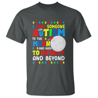 Embrace Autism T Shirt I Love Some With Autism To The Moon And Back To Infinity And Beyond - Wonder Print Shop