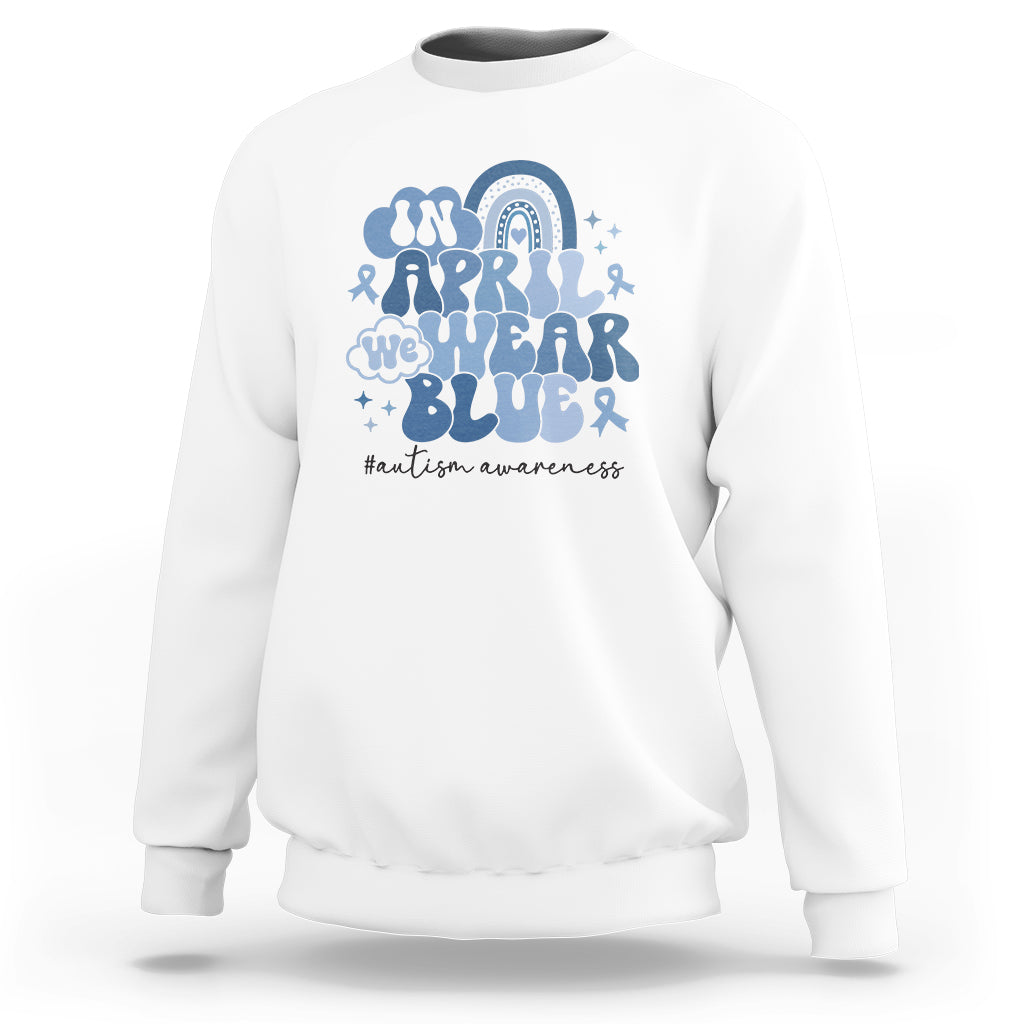 Autism Awareness Sweatshirt In April We Wear Blue Rainbow Retro Groovy - Wonder Print Shop