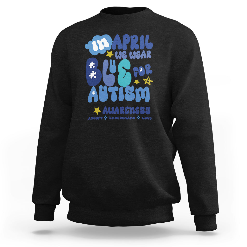 Autism Awareness Sweatshirt In April We Wear Blue Accept Understand Love - Wonder Print Shop