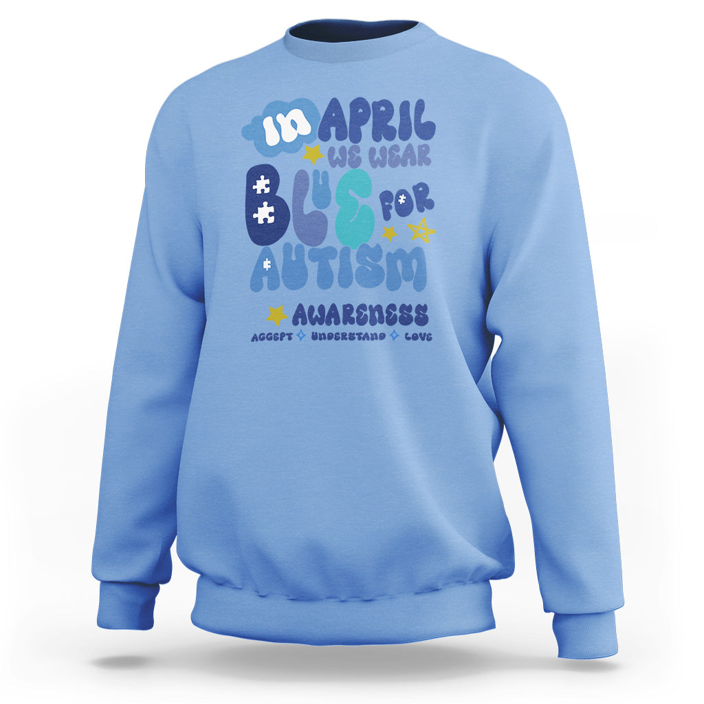 Autism Awareness Sweatshirt In April We Wear Blue Accept Understand Love - Wonder Print Shop