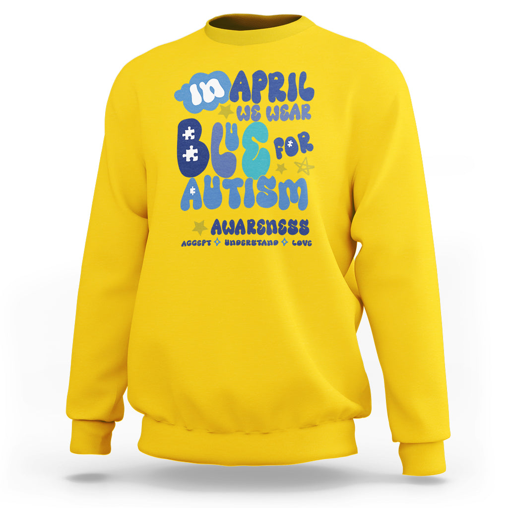 Autism Awareness Sweatshirt In April We Wear Blue Accept Understand Love - Wonder Print Shop