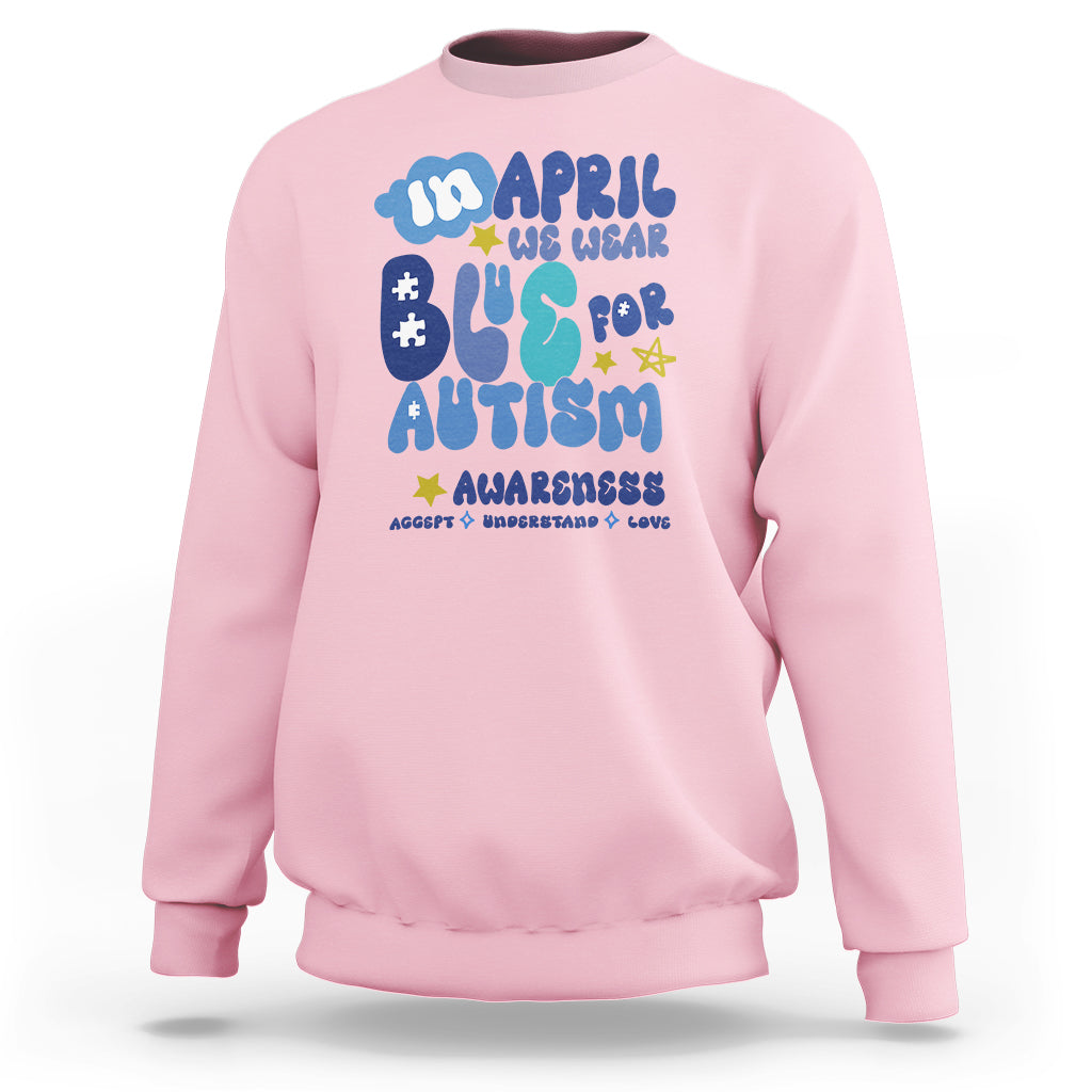 Autism Awareness Sweatshirt In April We Wear Blue Accept Understand Love - Wonder Print Shop
