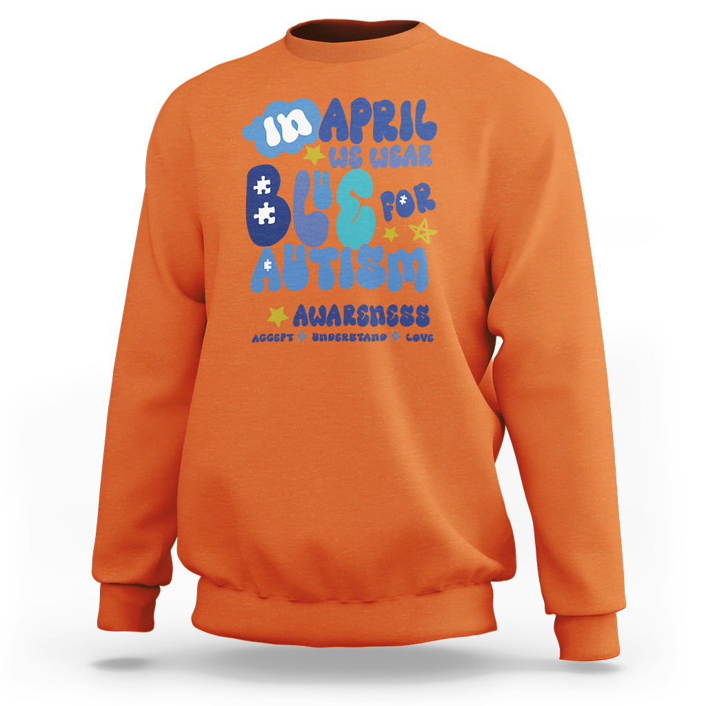 Autism Awareness Sweatshirt In April We Wear Blue Accept Understand Love - Wonder Print Shop