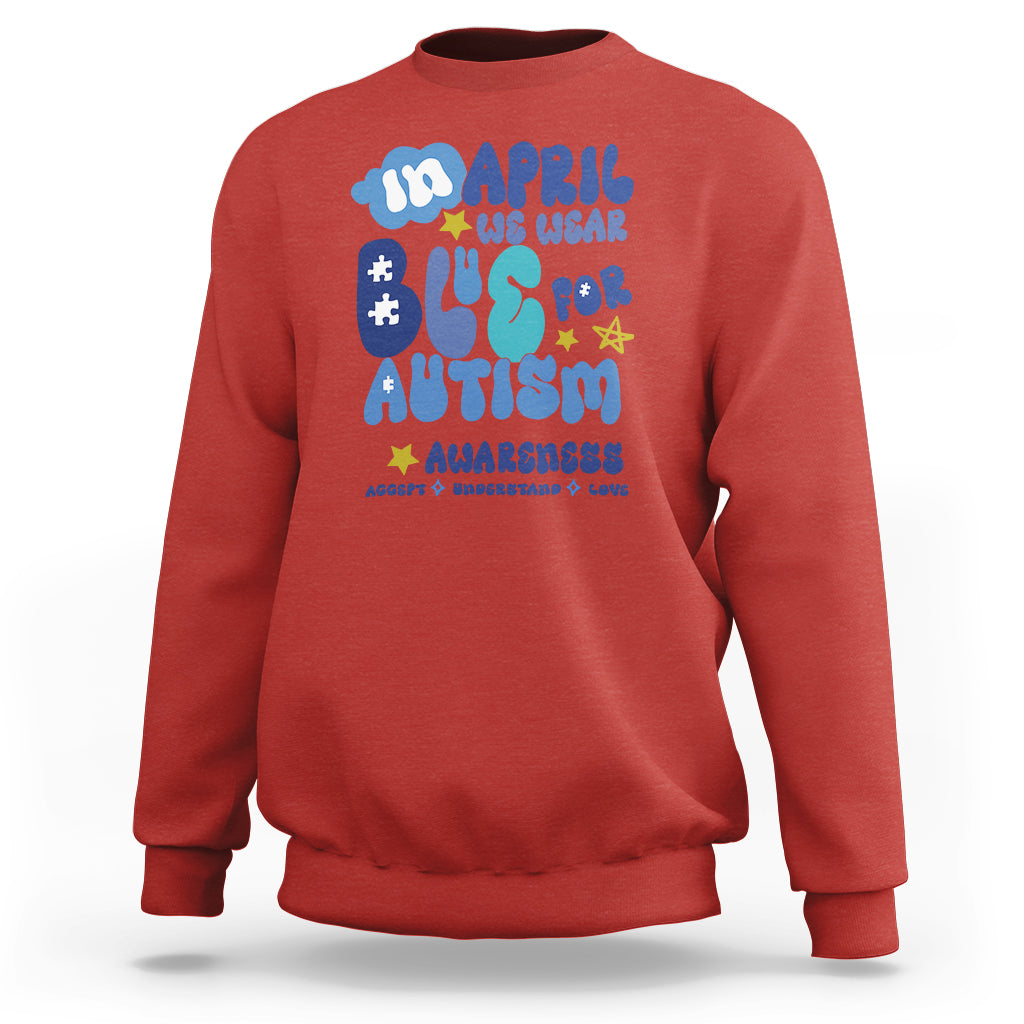Autism Awareness Sweatshirt In April We Wear Blue Accept Understand Love - Wonder Print Shop