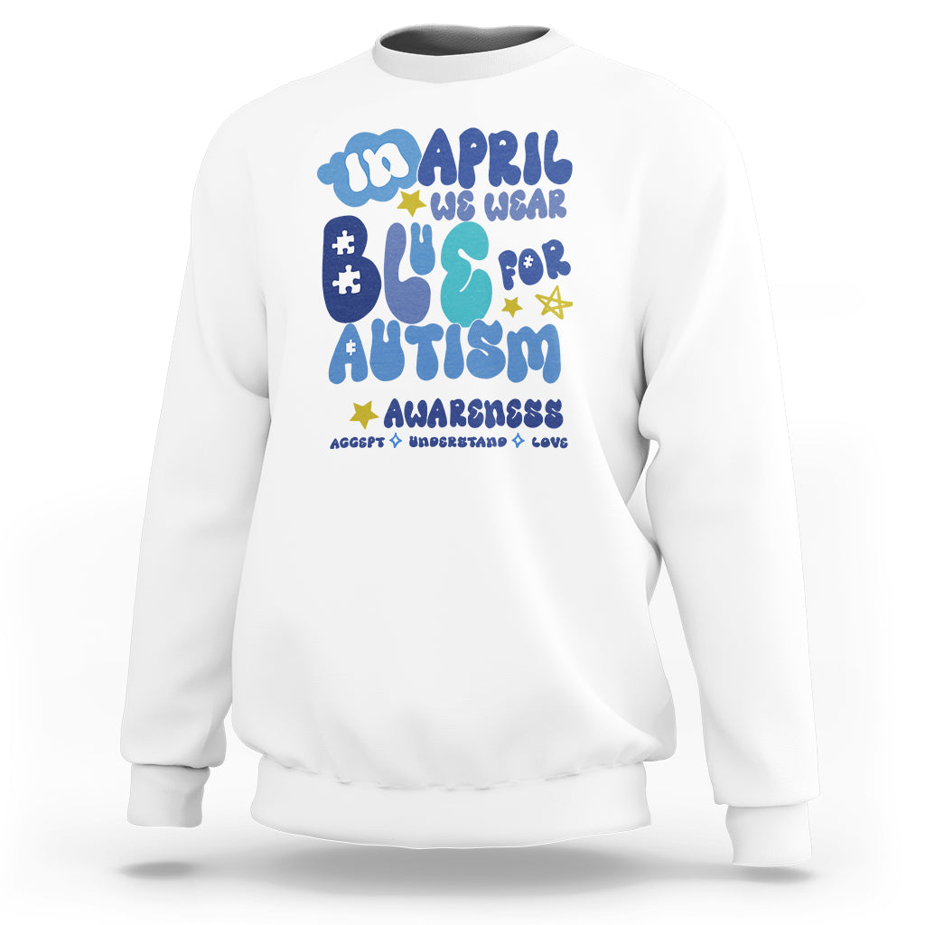 Autism Awareness Sweatshirt In April We Wear Blue Accept Understand Love - Wonder Print Shop