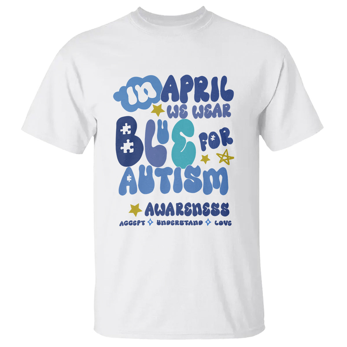 Autism Awareness T Shirt In April We Wear Blue Accept Understand Love - Wonder Print Shop