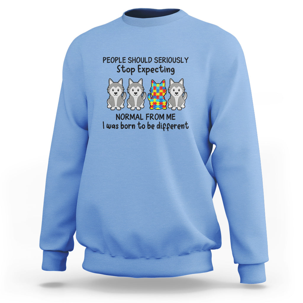 Cute Dog Autism Sweatshirt People Should Seriously Stop Expecting I Was Born To Be Different - Wonder Print Shop
