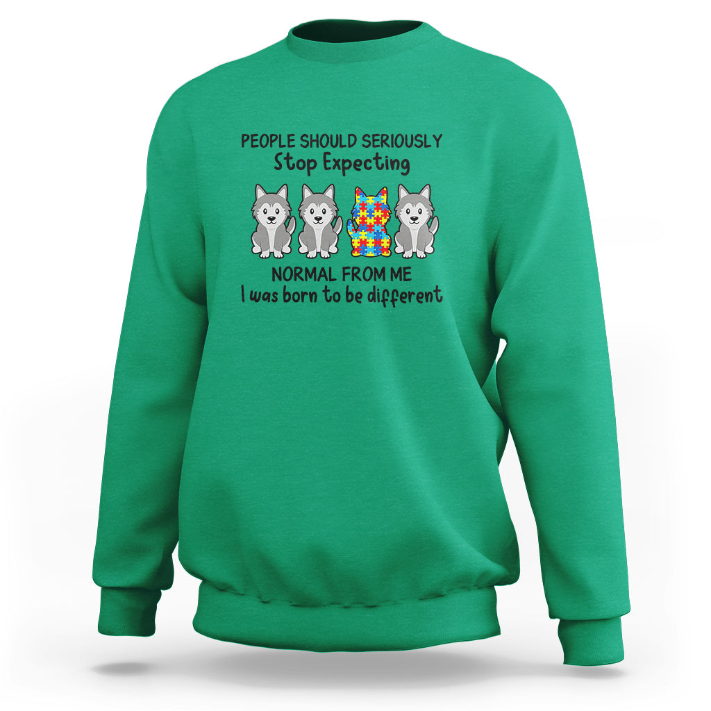 Cute Dog Autism Sweatshirt People Should Seriously Stop Expecting I Was Born To Be Different - Wonder Print Shop