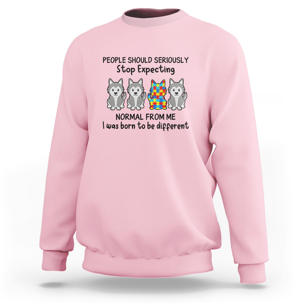 Cute Dog Autism Sweatshirt People Should Seriously Stop Expecting I Was Born To Be Different - Wonder Print Shop