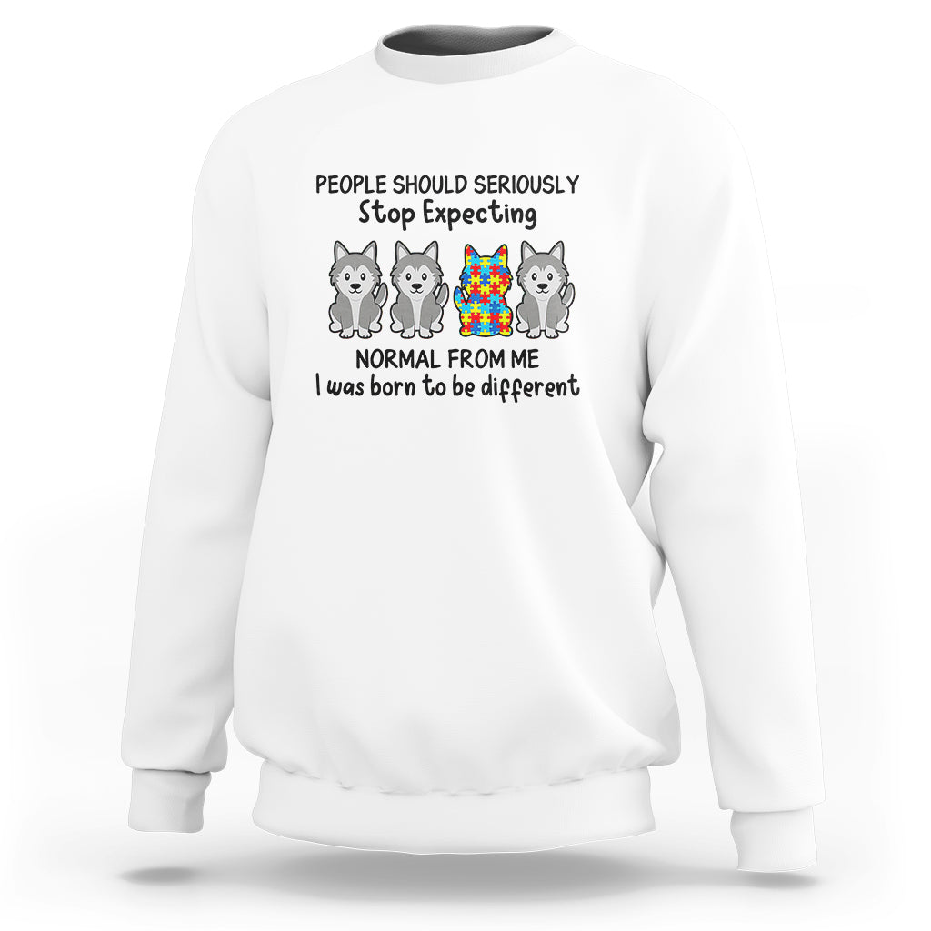 Cute Dog Autism Sweatshirt People Should Seriously Stop Expecting I Was Born To Be Different - Wonder Print Shop