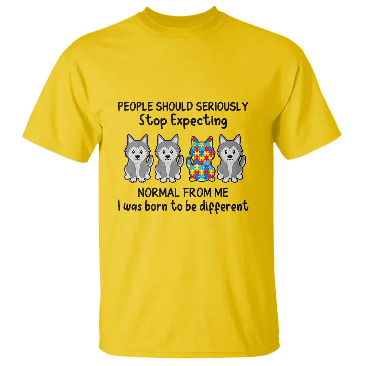 Cute Dog Autism T Shirt People Should Seriously Stop Expecting I Was Born To Be Different - Wonder Print Shop