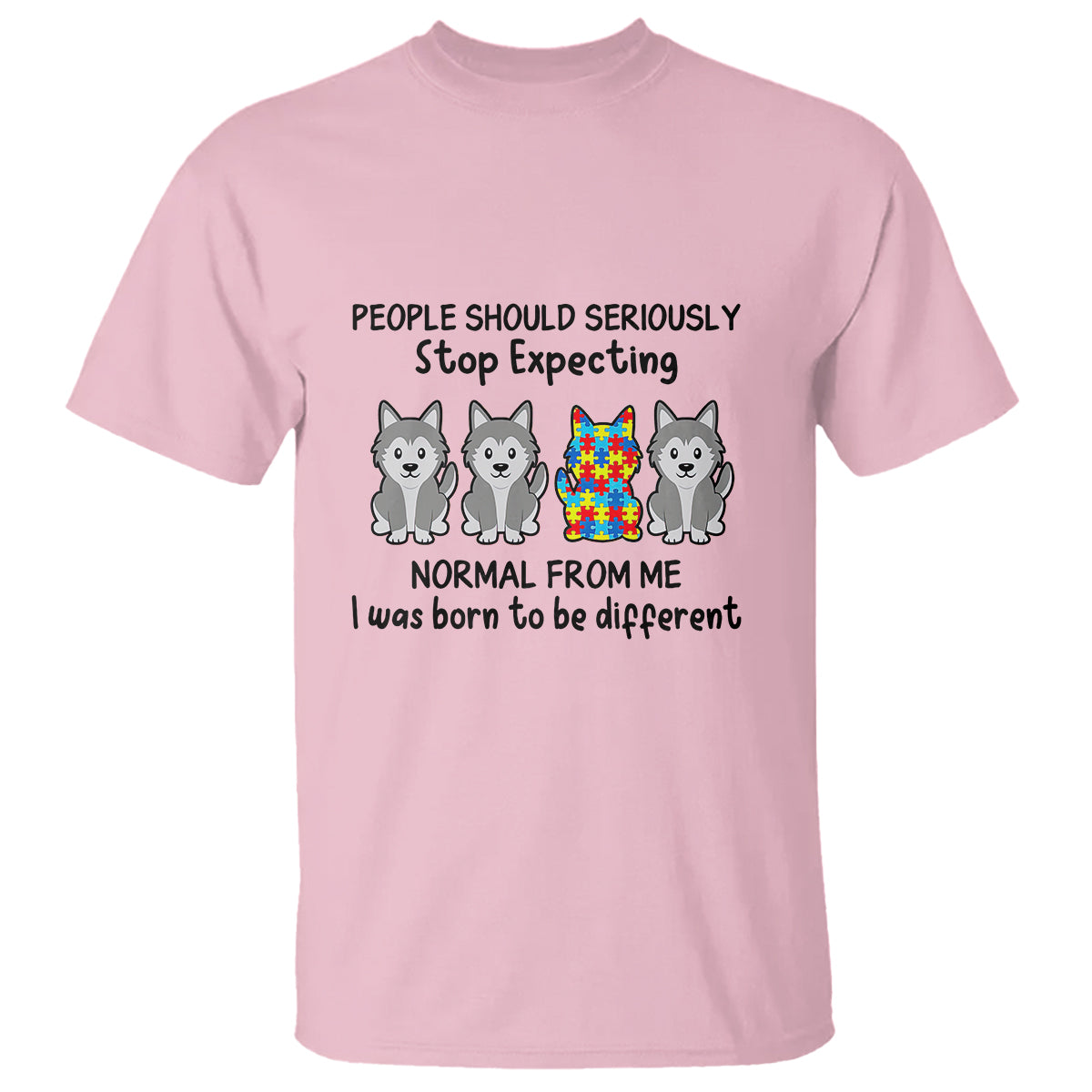 Cute Dog Autism T Shirt People Should Seriously Stop Expecting I Was Born To Be Different - Wonder Print Shop