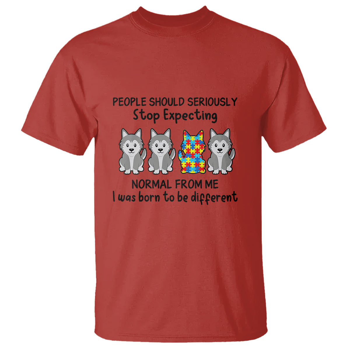Cute Dog Autism T Shirt People Should Seriously Stop Expecting I Was Born To Be Different - Wonder Print Shop