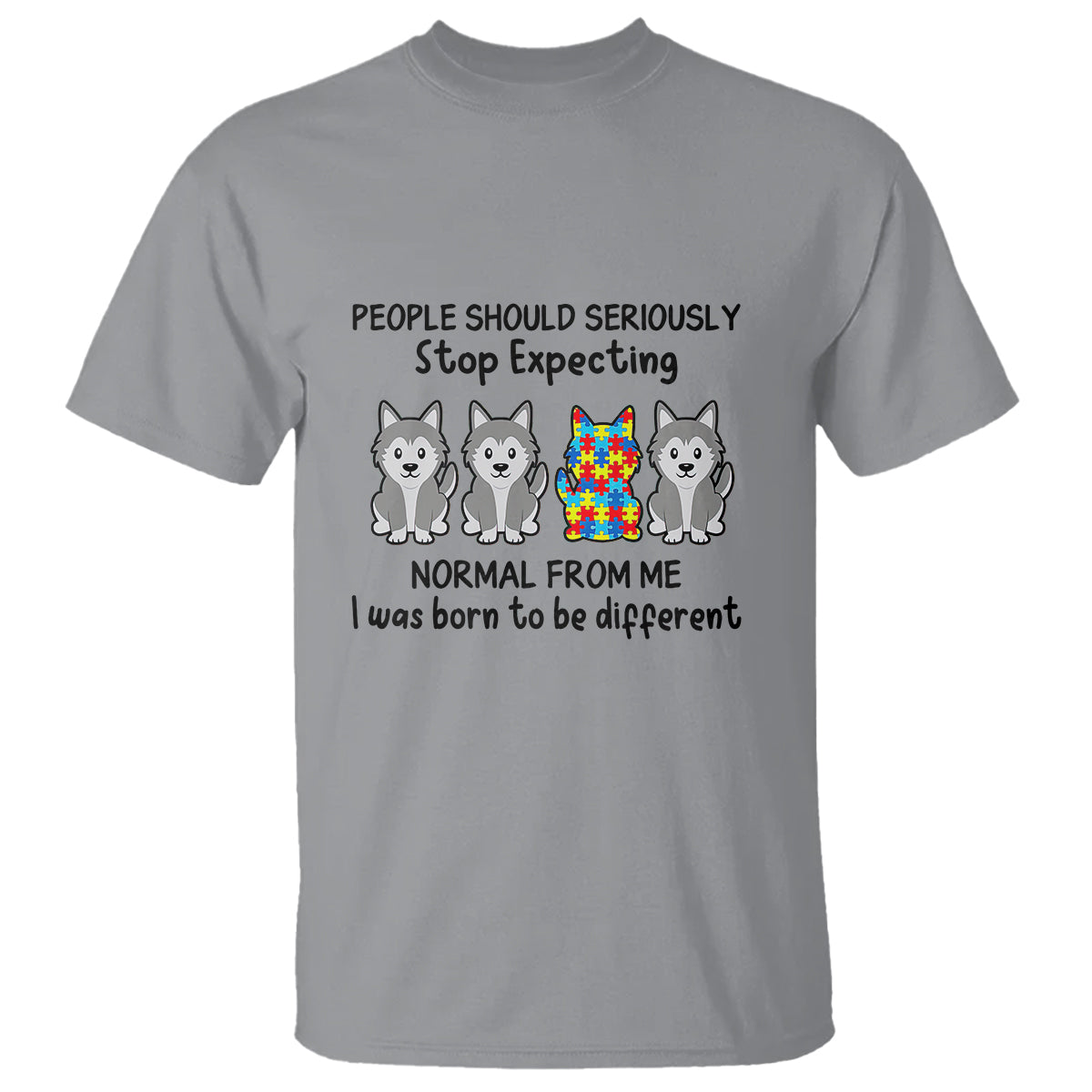 Cute Dog Autism T Shirt People Should Seriously Stop Expecting I Was Born To Be Different - Wonder Print Shop