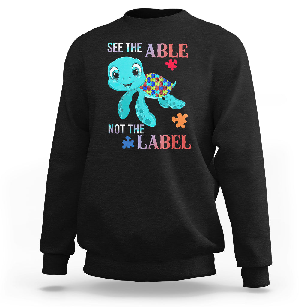 Turtle Autism Sweatshirt See The Able Not The Label Puzzle Pieces - Wonder Print Shop
