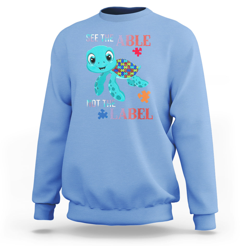 Turtle Autism Sweatshirt See The Able Not The Label Puzzle Pieces - Wonder Print Shop
