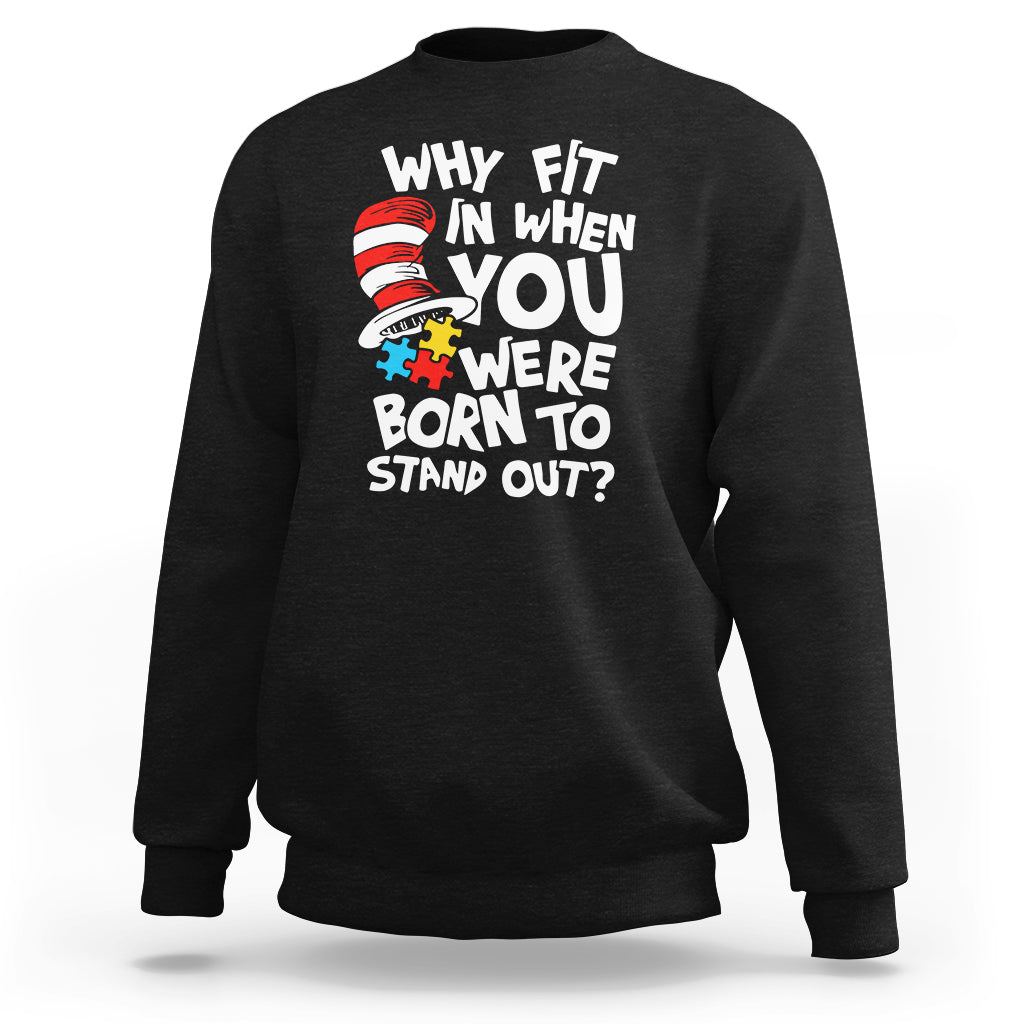 Proud Autism Sweatshirt Why Fit In When You Were Born To Stand Out - Wonder Print Shop