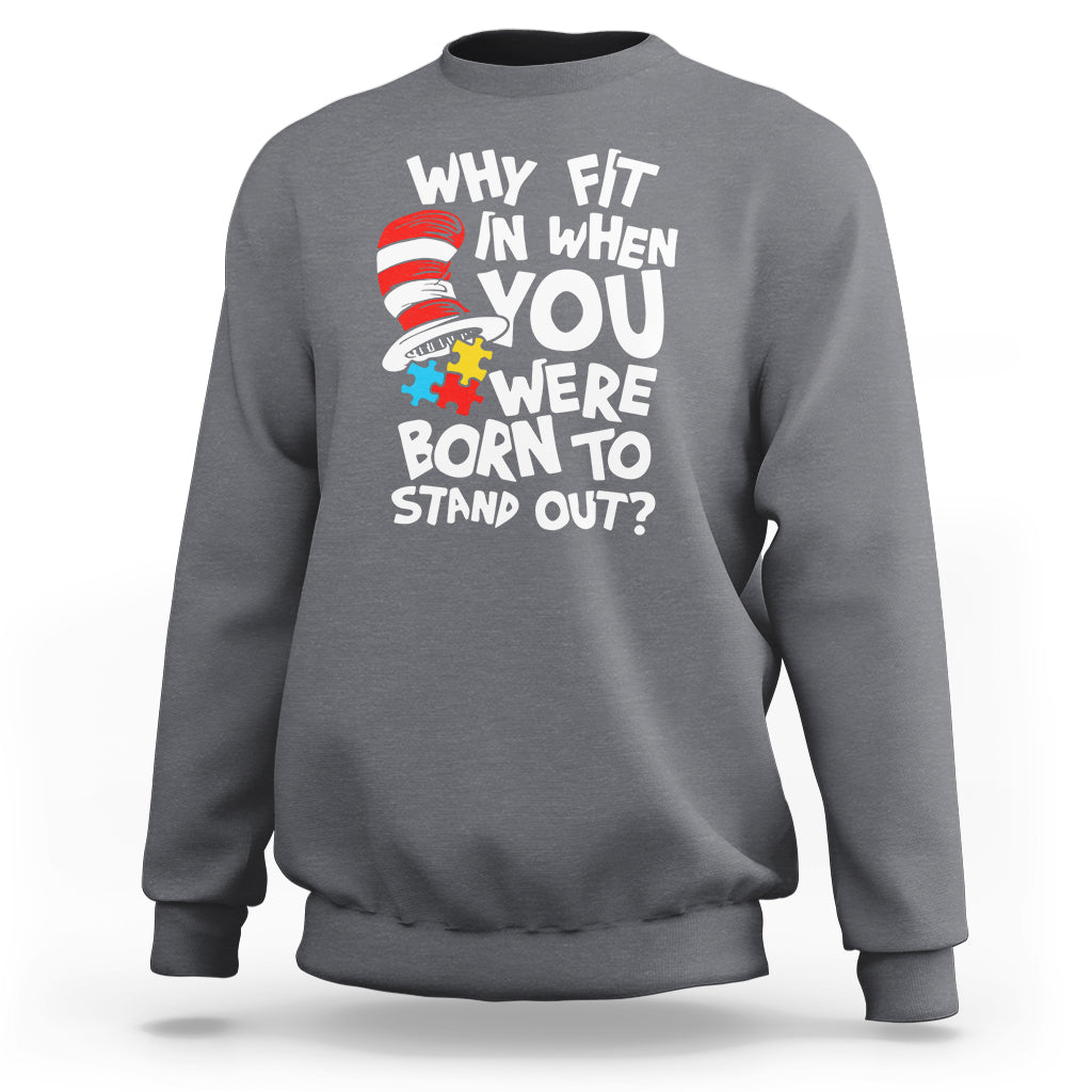 Proud Autism Sweatshirt Why Fit In When You Were Born To Stand Out - Wonder Print Shop