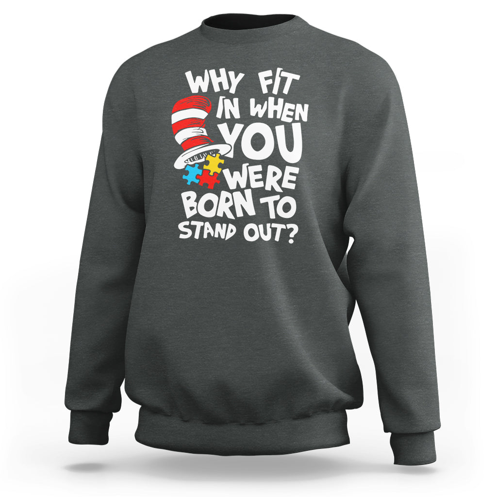 Proud Autism Sweatshirt Why Fit In When You Were Born To Stand Out - Wonder Print Shop
