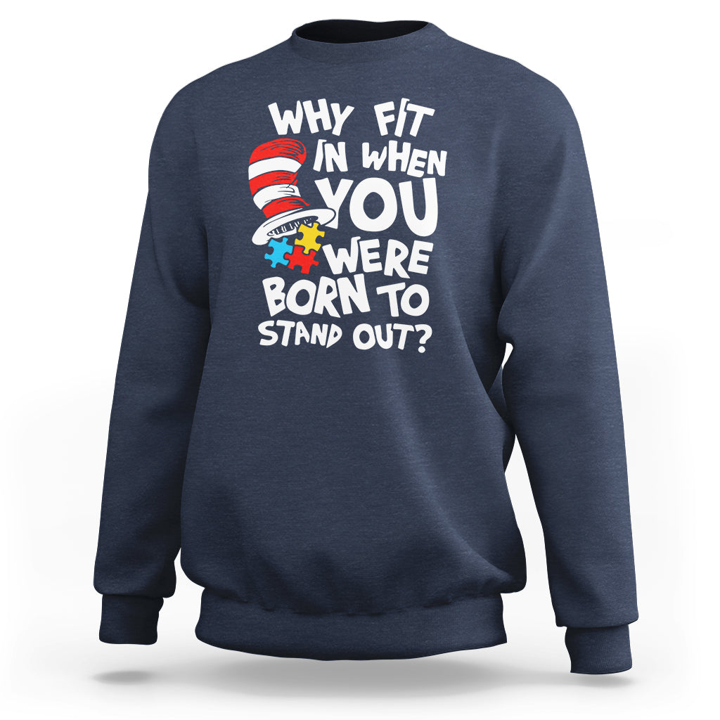 Proud Autism Sweatshirt Why Fit In When You Were Born To Stand Out - Wonder Print Shop