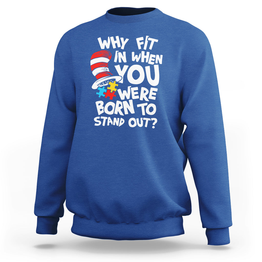 Proud Autism Sweatshirt Why Fit In When You Were Born To Stand Out - Wonder Print Shop