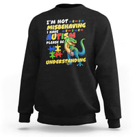Dinosaur Autism Sweatshirt I'm Not Misbehaving I Have Autism Please Be Understanding - Wonder Print Shop