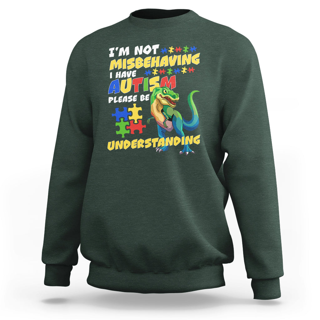 Dinosaur Autism Sweatshirt I'm Not Misbehaving I Have Autism Please Be Understanding - Wonder Print Shop