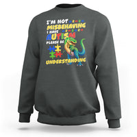 Dinosaur Autism Sweatshirt I'm Not Misbehaving I Have Autism Please Be Understanding - Wonder Print Shop