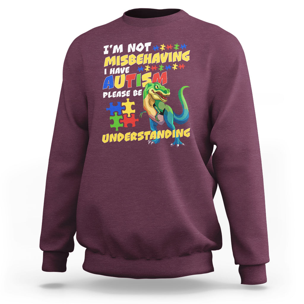 Dinosaur Autism Sweatshirt I'm Not Misbehaving I Have Autism Please Be Understanding - Wonder Print Shop