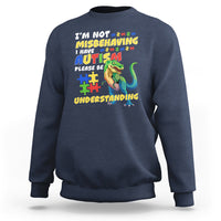 Dinosaur Autism Sweatshirt I'm Not Misbehaving I Have Autism Please Be Understanding - Wonder Print Shop