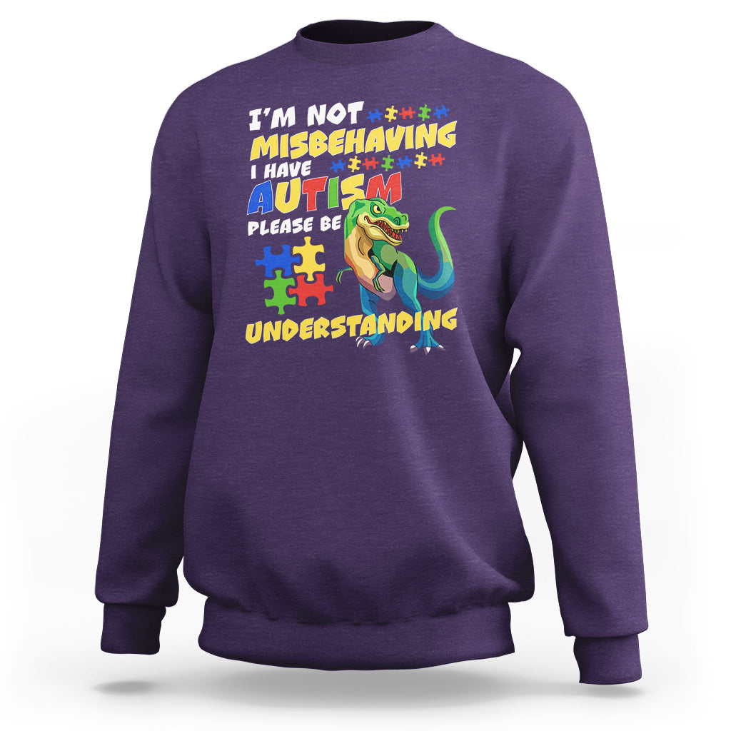 Dinosaur Autism Sweatshirt I'm Not Misbehaving I Have Autism Please Be Understanding - Wonder Print Shop