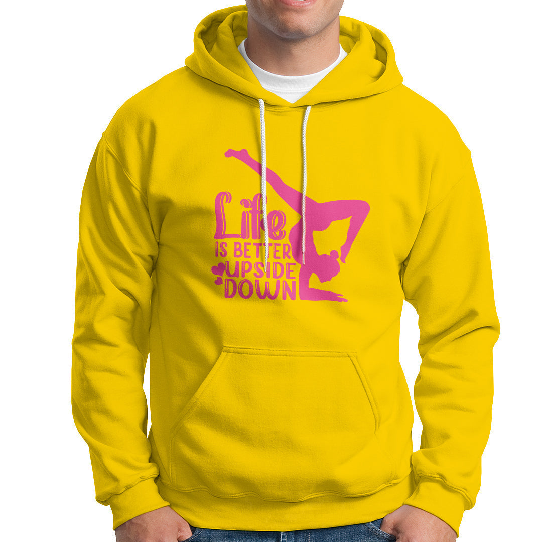 Yoga Saying Life Is Better Upside Down Dancer Gymnast Hoodie - Wonder Print Shop