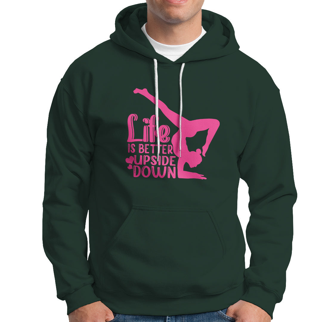 Yoga Saying Life Is Better Upside Down Dancer Gymnast Hoodie - Wonder Print Shop