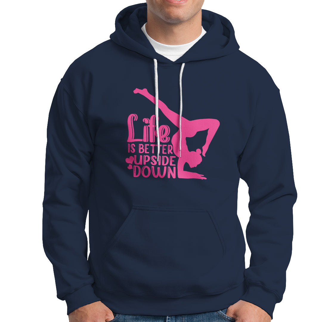 Yoga Saying Life Is Better Upside Down Dancer Gymnast Hoodie - Wonder Print Shop