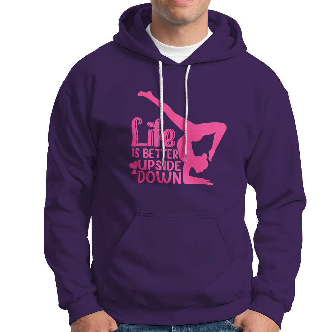 Yoga Saying Life Is Better Upside Down Dancer Gymnast Hoodie - Wonder Print Shop