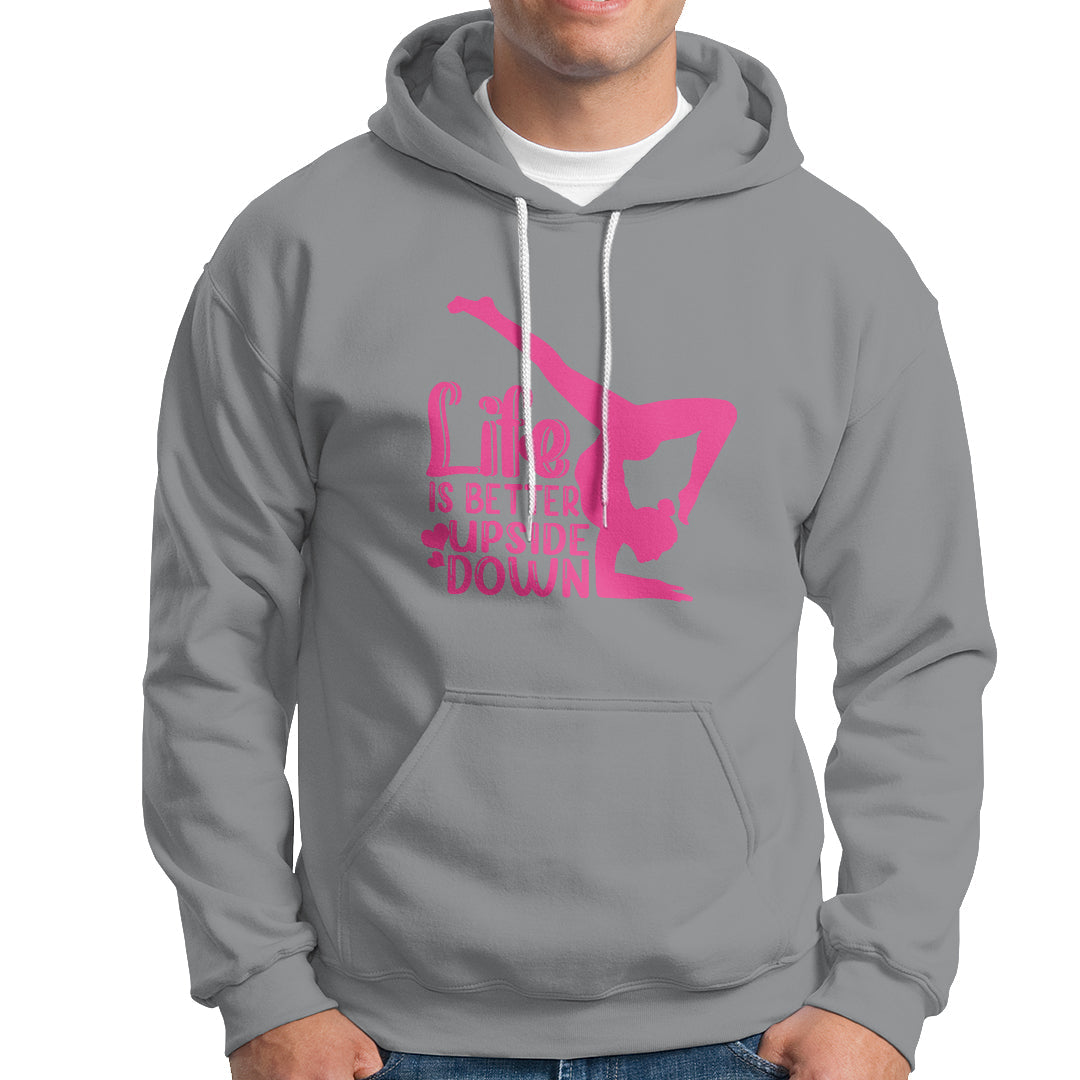 Yoga Saying Life Is Better Upside Down Dancer Gymnast Hoodie - Wonder Print Shop