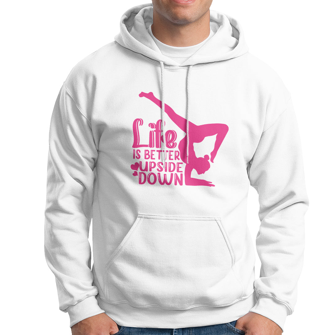 Yoga Saying Life Is Better Upside Down Dancer Gymnast Hoodie - Wonder Print Shop