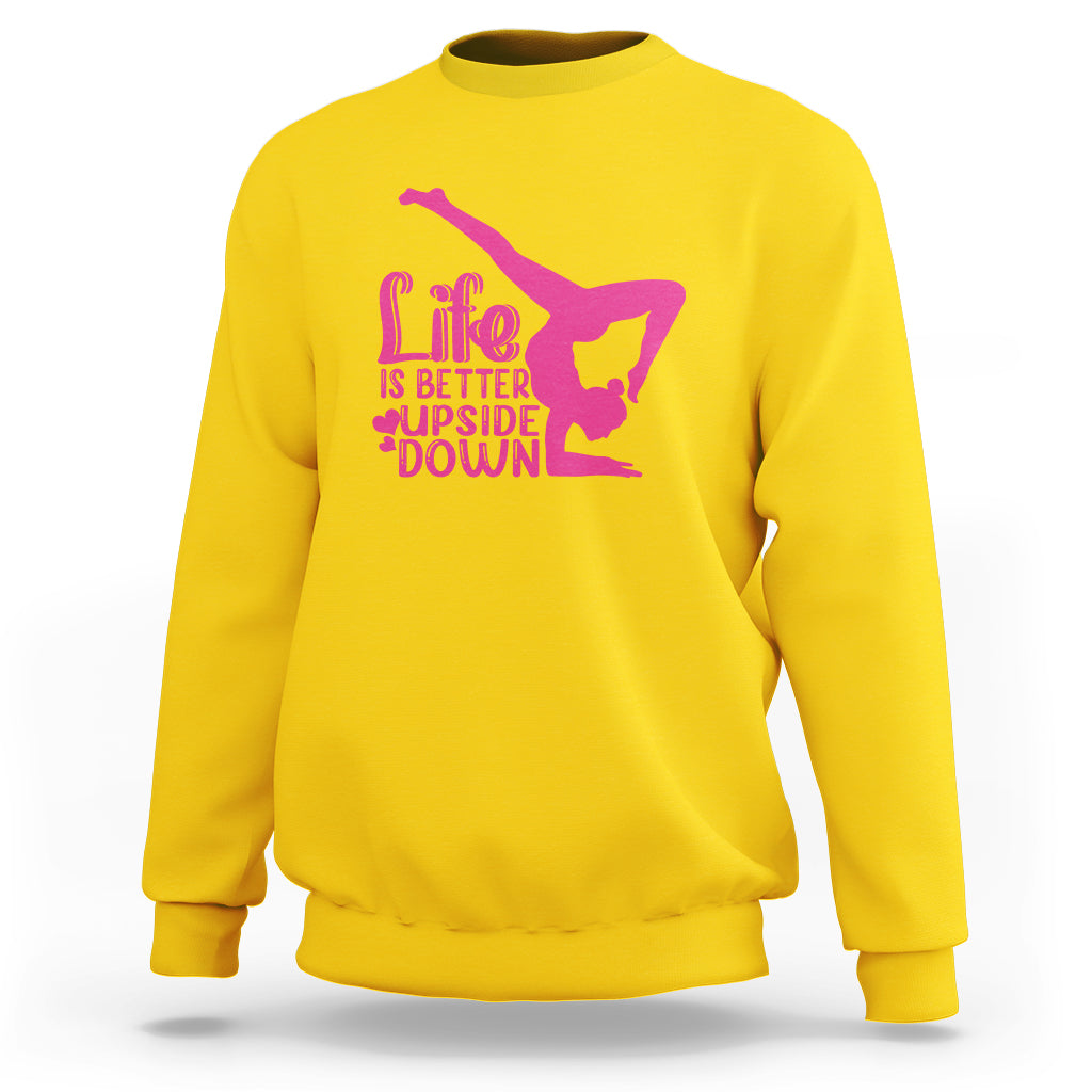 Yoga Saying Life Is Better Upside Down Dancer Gymnast Sweatshirt - Wonder Print Shop