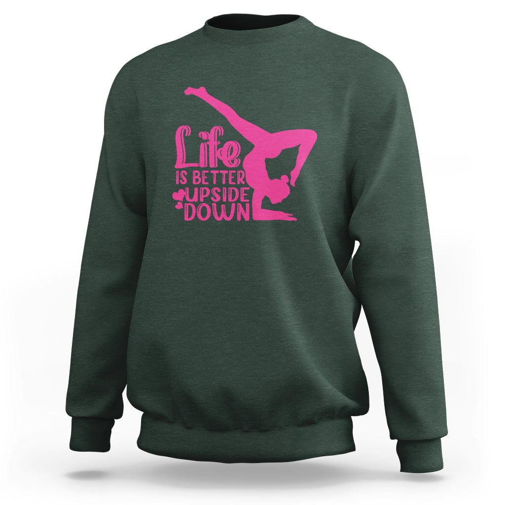 Yoga Saying Life Is Better Upside Down Dancer Gymnast Sweatshirt - Wonder Print Shop