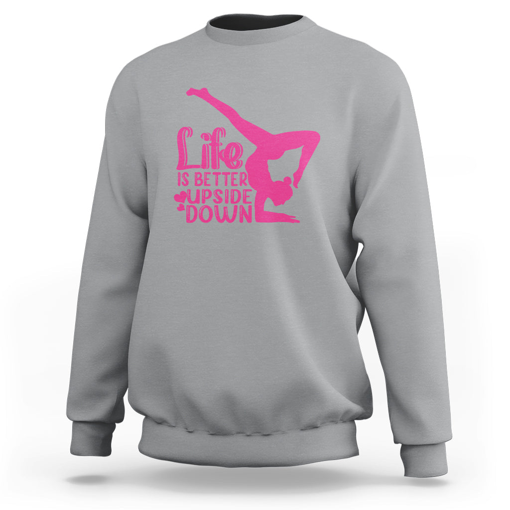Yoga Saying Life Is Better Upside Down Dancer Gymnast Sweatshirt - Wonder Print Shop