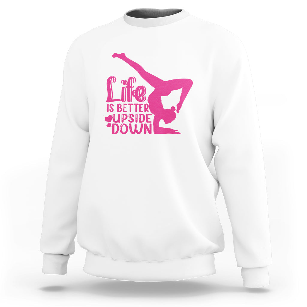 Yoga Saying Life Is Better Upside Down Dancer Gymnast Sweatshirt - Wonder Print Shop