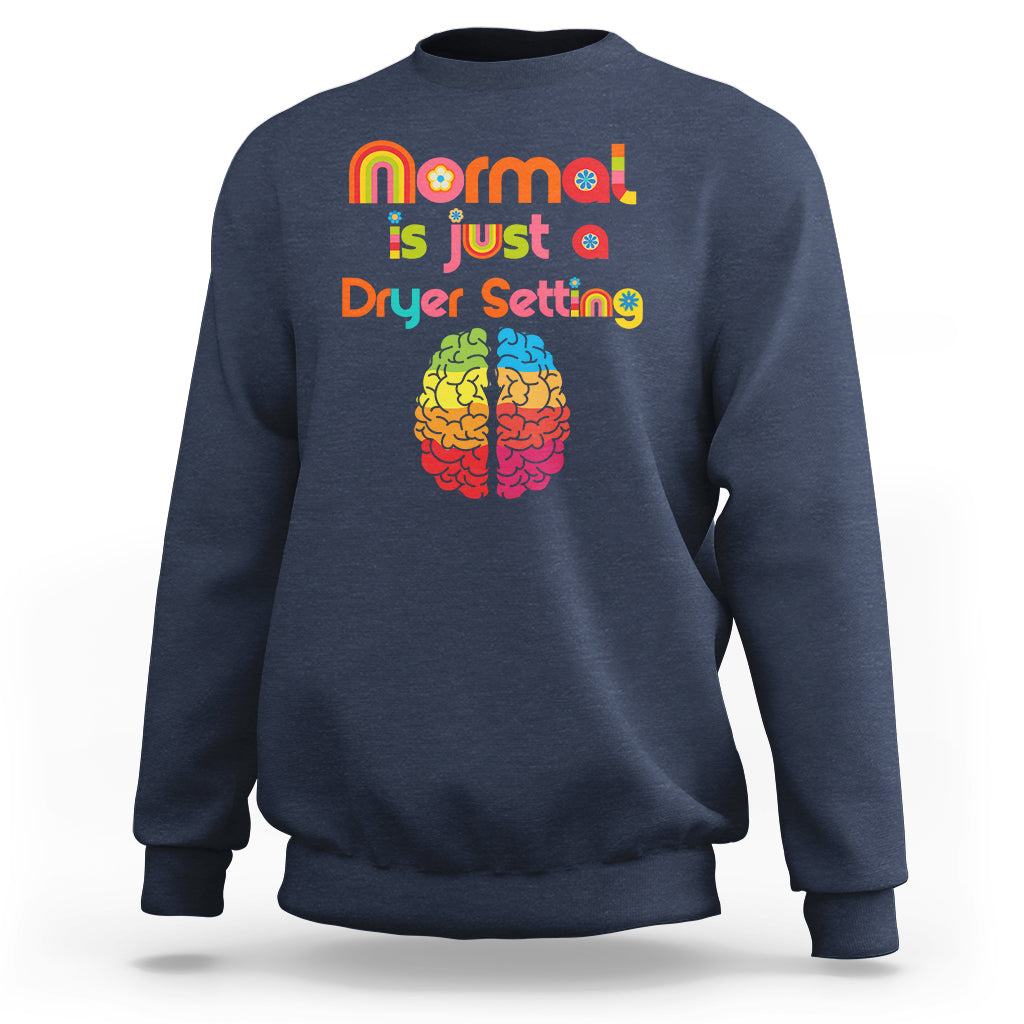 Proud Autism Sweatshirt Normal Is Just A Dryer Setting Neurodiversity Brain - Wonder Print Shop