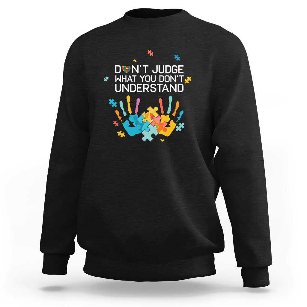 Autism Awareness Sweatshirt Don't Judge What You Don't Understand Puzzle Hand - Wonder Print Shop