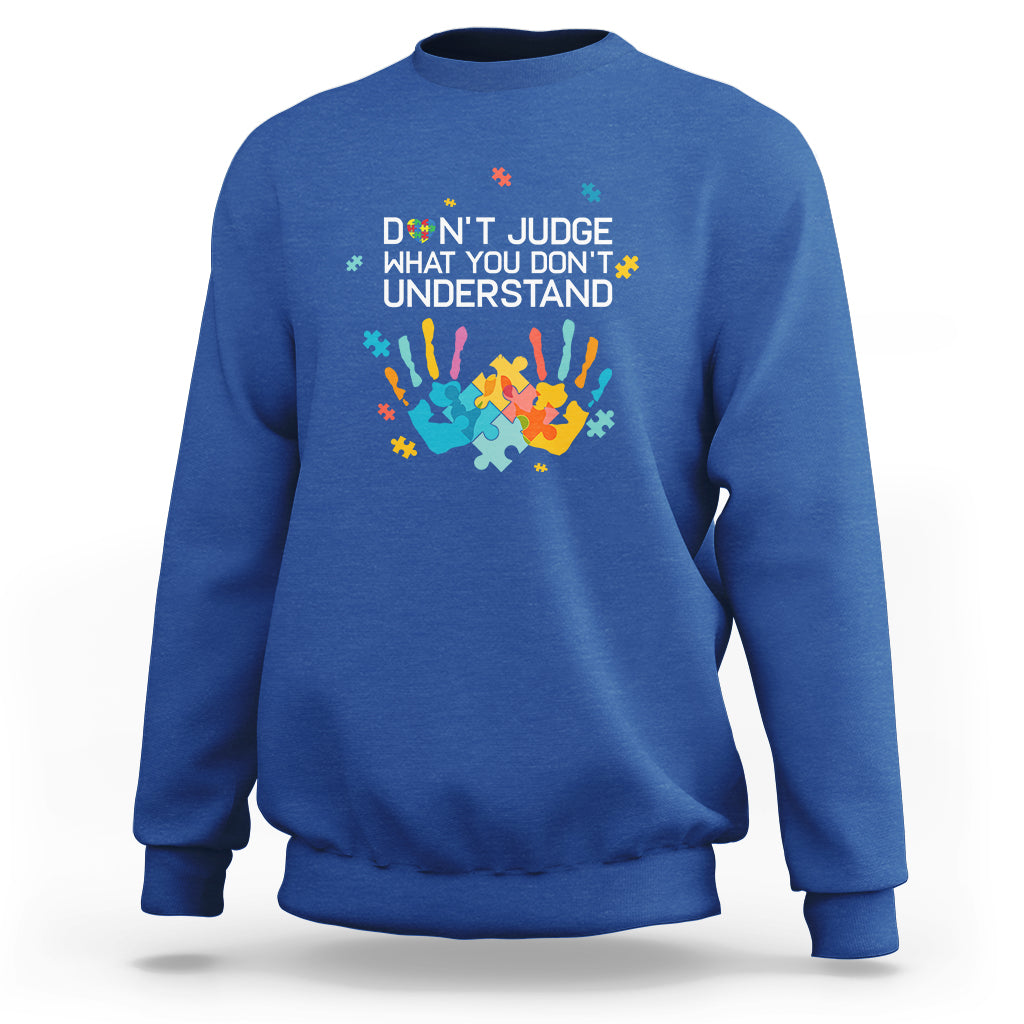 Autism Awareness Sweatshirt Don't Judge What You Don't Understand Puzzle Hand - Wonder Print Shop